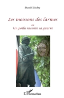 Les moissons des larmes: ou Un poilu raconte sa guerre 2296965180 Book Cover