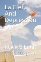 La Clef : Anti Depression: Revivre Enfin 1798994089 Book Cover