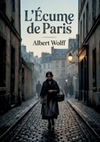 L'Écume de Paris: L'Écume de Paris plongée dans les mémoires d'un parisien du XIXe siècle, entre misère et crime. (French Edition) B0GYWJ1PPP Book Cover