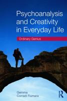 Psychoanalysis and Creativity in Everyday Life: Ordinary Genius 0415637287 Book Cover