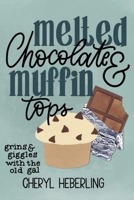 Melted Chocolate and Muffin Tops: grins and giggles with the old gal... B08WV2Z2PV Book Cover