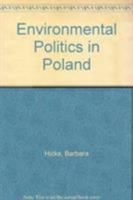 Environmental Politics in Poland 0231105401 Book Cover
