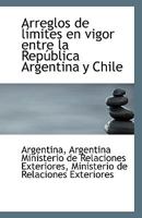 Arreglos de límites en vigor entre la República Argentina y Chile 0526729147 Book Cover