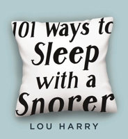 101 Ways to Sleep with a Snorer 1604337214 Book Cover