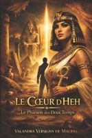 Le Cœur d’Heh Le Pharaon des Deux Temps (French Edition) B0GX1R65TG Book Cover