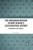 The Gregorian Mission to Kent in Bede's Ecclesiastical History: Methodology and Sources 0367593211 Book Cover