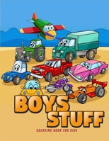 Boys Stuff: Coloring Book for Boys Ι Cute Cars, Trucks, Planes and Vehicles Coloring Book for Boys Aged 4-10 195655503X Book Cover