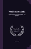 Where The Heart Is: Showing That Christmas Is What You Make It 1432658468 Book Cover