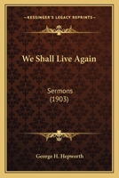 We Shall Live Again 0548766916 Book Cover