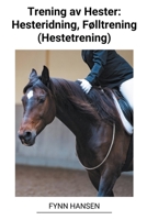 Trening av Hester: Hesteridning, Følltrening (Hestetrening) B0BVRQG396 Book Cover