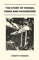 The story of mosses, ferns and mushrooms 1446519767 Book Cover