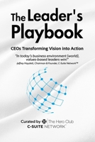The Leader's Playbook: CEOs Transforming Vision into Action 1962825531 Book Cover