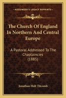 The Church of England in Northern and Central Europe, a Pastoral 1104385724 Book Cover