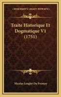 Traite Historique Et Dogmatique V1 (1751) 1166200922 Book Cover