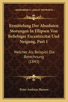 Ermittelung Der Absoluten Storungen In Ellipsen Von Beliebiger Excentricitat Und Neigung, Part 1: Welcher Als Beispiel Die Berechnung (1843) 1160732337 Book Cover