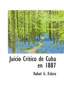 Juicio Critico de Cuba En 1887 0469515996 Book Cover