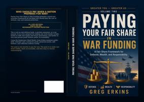 Paying Your Fair Share in War Funding: A Fair-Share Framework for Defense, Wealth, and Responsibility 1963665082 Book Cover