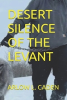 DESERT SILENCE OF THE LEVANT: Walking Ancient Trade Routes B0GDQQHDPT Book Cover