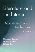 Literature and the Internet: A Guide for Students, Teachers, and Scholars (Wellesley Studies in Critical Theory, Literary History, and Culture) 0815334532 Book Cover