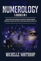 Numerology: 5 Books in 1: Discover Who You Are and Decode Your Destiny through Divination, Numerology, Astrology and Tarot to Master and Design Your Perfect Life! 1954797885 Book Cover