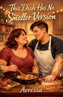 This Dish Has No Smaller Version B0GL9FJWKQ Book Cover