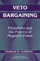 Veto Bargaining: Presidents and the Politics of Negative Power (Political Economy of Institutions and Decisions) 0521625505 Book Cover