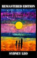 What Would It Be: Remastered Edition B0G2B3FYZM Book Cover