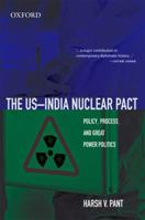 The US–India Nuclear Pact: Policy, Process, and Great Power Politics 0198073968 Book Cover