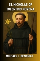 ST. NICHOLAS OF TOLENTINO NOVENA: A 9-day powerful prayer to the Patron Saint of dying people and Souls in Purgatory B0FQCDGLCN Book Cover