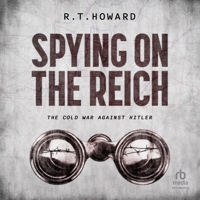 Spying on the Reich: The Cold War Against Hitler B0CLNFWMFY Book Cover