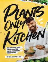 Plants-Only Kitchen: Over 70 Delicious, Super-Simple, Powerful and Protein-Packed Recipes for Busy People 1787134989 Book Cover