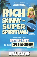 Rich, Skinny, and SUPER Spiritual!: Transform your ENTIRE LIFE In Just 24 HOURS!! For Real!!! B08XGTNCF1 Book Cover