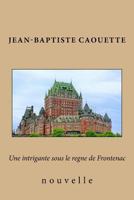 Une intrigante sous le regne de Frontenac: nouvelle 1541179404 Book Cover