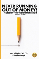 Never Running Out of Money!: The Secret to Your Dream Retirement (Revised Edition) B0H1661P8Y Book Cover