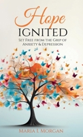 Hope Ignited: Set Free From the Grip of Anxiety & Depression B0GT1R9WWQ Book Cover