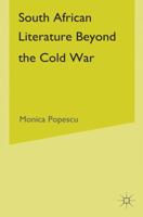 South African Literature Beyond the Cold War 0230617395 Book Cover