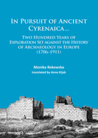 In Pursuit of Ancient Cyrenaica...: Two Hundred Years of Exploration Set Against the History of Archaeology in Europe (1706-1911) 1784913200 Book Cover