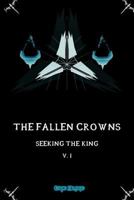 The Fallen Crowns: Seeking the King 1500928402 Book Cover
