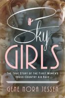 Sky Girls: The True Story of the First Women's Cross-Country Air Race 1492664472 Book Cover