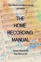 The Home Recording Manual 1518791816 Book Cover