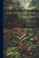 The Evolution of Plant Life: Lower Forms 1022095501 Book Cover