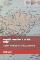 Geopolitik Foundations of the 20th Century: A Brief Treatise for the 21st Century B0BVCXML41 Book Cover