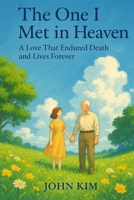 The One I Met in Heaven: A Love That Endured Death and Lives Forever B0F5345B2C Book Cover