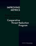 Improving Metrics for the Department of Defense Cooperative Threat Reduction Program 0309222559 Book Cover