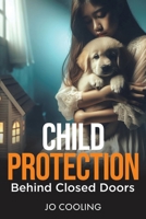 Child Protection Behind Closed Doors 1779418701 Book Cover