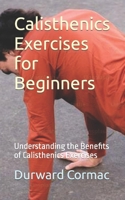 Calisthenics Exercises for Beginners: Understanding the Benefits of Calisthenics Exercises B0CJXKCVXJ Book Cover