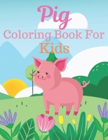 Pig Coloring Book For Kids: Great Gift for kids Boys & Girls. A book type of kids awesome and a sweet animals Coloring Page of Fun! kids Coloring Pages for Animal Lovers. B08W7BL86Z Book Cover