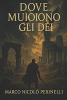 Dove muoiono gli dei (Italian Edition) B0F8VZ4G7H Book Cover