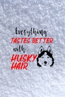 Everything Tastes Better With Husky Hair: All Purpose 6x9 Blank Lined Notebook Journal Way Better Than A Card Trendy Unique Gift White Snow Husky 170477621X Book Cover