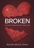 Broken: A Journey Through Long Term Care B0CH48R4QM Book Cover